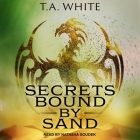 Secrets Bound by Sand By T. A. White, Natasha Soudek (Read by) Cover Image