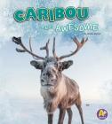 Caribou Are Awesome (Polar Animals) By Jaclyn Jaycox Cover Image
