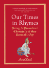 Our Times in Rhymes: Being a Prosodical Chronicle of Our Damnable Age Cover Image