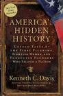 America's Hidden History: Untold Tales of the First Pilgrims, Fighting Women, and Forgotten Founders Who Shaped a Nation By Kenneth C. Davis Cover Image