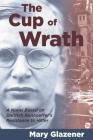 The Cup of Wrath: A Novel Based on Dietrich Bonhoeffer's Resistance to Hitler By Mary Glazener Cover Image
