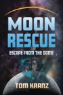 Moon Rescue: Escape from the Dome By Tom Kranz Cover Image