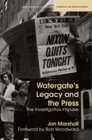 Watergate's Legacy and the Press: The Investigative Impulse (Medill Visions Of The American Press) By Jon Marshall, Bob Woodward (Foreword by) Cover Image