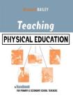Teaching Physical Education: A Handbook for Primary and Secondary School Teachers By Richard Bailey Cover Image