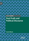 Post-Truth and Political Discourse By David Block Cover Image