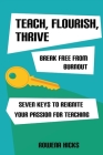 Teach, Flourish, Thrive: Break Free From Burnout Cover Image