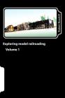 Exploring model railroading Volume 1 By Robert Duncan Bouskill Cover Image