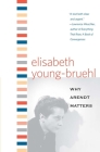 Why Arendt Matters (Why X Matters Series) By Elisabeth Young-Bruehl Cover Image