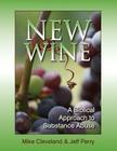 New Wine: A Biblical Approach to Substance Abuse By Michael Cleve, Jeff Perry, Mike Cleveland Cover Image