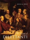 The Society of Dilettanti: Archaeology and Identity in the British Enlightenment By Jason M. Kelly Cover Image