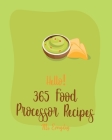 Hello! 365 Food Processor Recipes: Best Food Processor Cookbook Ever For Beginners [Book 1] By Everyday Cover Image