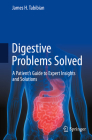 Digestive Problems Solved: A Patient's Guide to Expert Insights and Solutions Cover Image