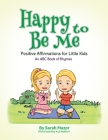 Happy to Be Me: Positive Affirmations for Little Kids Cover Image