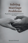 Solving Marriage Problems: : Regaining Your Partner's Trust in Marriage Cover Image