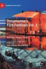 Documentary Film Festivals Vol. 1: Methods, History, Politics (Framing Film Festivals) By Aida Vallejo (Editor), Ezra Winton (Editor) Cover Image