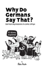 Why Do Germans Say That? German expressions in comic strips. 50 idioms explained. By Abdu Skalla, Werner Skalla (Editor) Cover Image