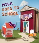 Milk Goes to School By Terry Border (Illustrator), Terry Border Cover Image