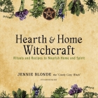 Hearth & Home Witchcraft: Rituals and Recipes to Nourish Home and Spirit Cover Image