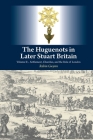 The Huguenots in Later Stuart Britain, Vol. 2: Settlement, Churches, and the Role of London By Robin Gwynn Cover Image