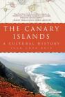 The Canary Islands: A Cultural History By Juan Cruz Ruiz Cover Image
