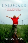 Unlocked: A Family Emerging from the Shadows of Autism By Susan Levin Cover Image