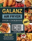 Galanz Air Fryer Oven Cookbook 2021: 1000-Day Popular, Savory and Simple Air Fryer Oven Recipes to Manage Your Health with Step by Step Instructions Cover Image