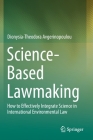 Science-Based Lawmaking: How to Effectively Integrate Science in International Environmental Law By Dionysia-Theodora Avgerinopoulou Cover Image