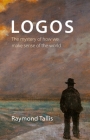 Logos: The Mystery of How We Make Sense of the World By Professor Raymond Tallis Cover Image