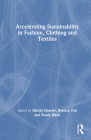 Accelerating Sustainability in Fashion, Clothing and Textiles By Martin Charter (Editor), Bernice Pan (Editor), Sandy Black (Editor) Cover Image