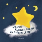 Wie ein kleiner Stern zu lieben lernt By Julia Koch Cover Image