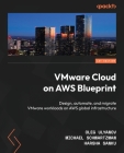 VMware Cloud on AWS Blueprint: Design, automate, and migrate VMware workloads on AWS global infrastructure Cover Image