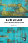 Haruki Murakami: Storytelling and Productive Distance (Routledge Studies in Contemporary Literature) By Chikako Nihei Cover Image