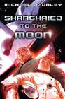 Shanghaied to the Moon By Michael Daley Cover Image