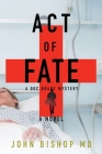 Act of Fate: A Medical Thriller By John Bishop Cover Image