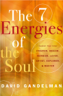 The 7 Energies of the Soul: Awaken Your Inner Creator, Healer, Warrior, Lover, Artist, Explorer, and Master By David Gandelman Cover Image