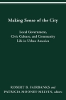 MAKING SENSE OF THE CITY: LOCAL GOVERNMENT, CIVIC CULTURE, AND COMMUNITY LIFE IN URBAN AMERICA (URBAN LIFE & URBAN LANDSCAPE) By ROBERT B. FAIRBANKS, PATRICIA MOONEY-MELVIN Cover Image