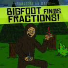 Bigfoot Finds Fractions! Cover Image