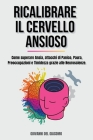 Ricalibrare il Cervello Ansioso: Come superare Ansia, attacchi di Panico, Paura, Preoccupazioni e Timidezza grazie alle Neuroscienze. By Giovanni del Giacomo Cover Image