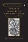 Poetics of Luxury in the Nineteenth Century: Keats, Tennyson, and Hopkins By Betsy Winakur Tontiplaphol Cover Image
