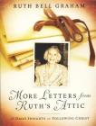More Letters from Ruth's Attic: 31 Daily Insights on Following Christ By Ruth Bell Graham Cover Image
