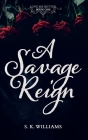 A Savage Reign By S. K. Williams Cover Image