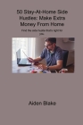 50 Stay-At-Home Side Hustles: Make Extra Money From Home Find the side hustle that's right for you. Cover Image