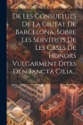 De Les Consuetuts De La Ciutat De Barcelona, Sobre Les Servituts De Les Cases De Honors Vulgarment Dites Den Sancta Cilia... Cover Image