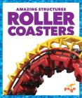 Roller Coasters (Amazing Structures) By Rebecca Pettiford Cover Image