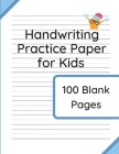 Handwriting Practice Paper for Kids: 100 Blank Pages of Kindergarten Writing Paper with Wide Lines Cover Image