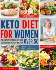 Keto Diet for Women Over 50: The Complete Ketogenic Diet Guide for Seniors with 21-Day Meal Plan to Lose Weight, Transform Body and Live the Keto L By Rachel Moore Cover Image