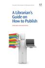 A Librarian's Guide on How to Publish (Chandos Information Professional) Cover Image