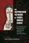 The Suppressed Memoirs of Mabel Dodge Luhan: Sex, Syphilis, and Psychoanalysis in the Making of Modern American Culture By Lois Palken Rudnick (Editor) Cover Image