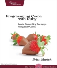 Programming Cocoa with Ruby: Create Compelling Mac Apps Using RubyCocoa Cover Image