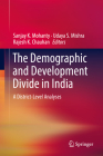 The Demographic and Development Divide in India: A District-Level Analyses By Sanjay K. Mohanty (Editor), Udaya S. Mishra (Editor), Rajesh K. Chauhan (Editor) Cover Image